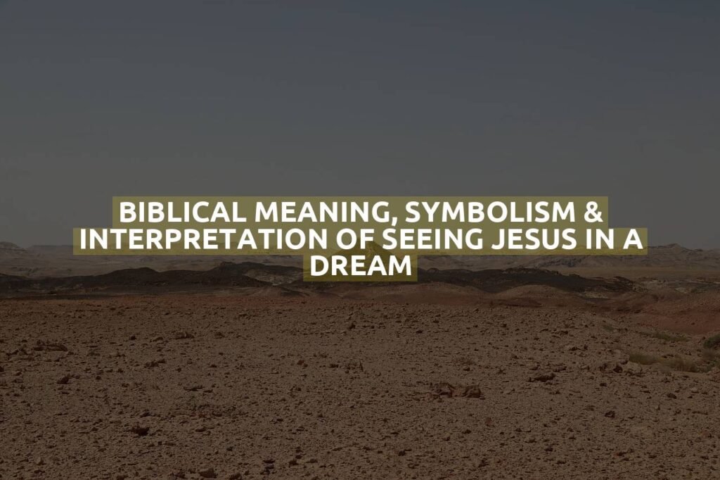 Biblical Meaning, Symbolism & Interpretation Of Seeing Jesus In A Dream