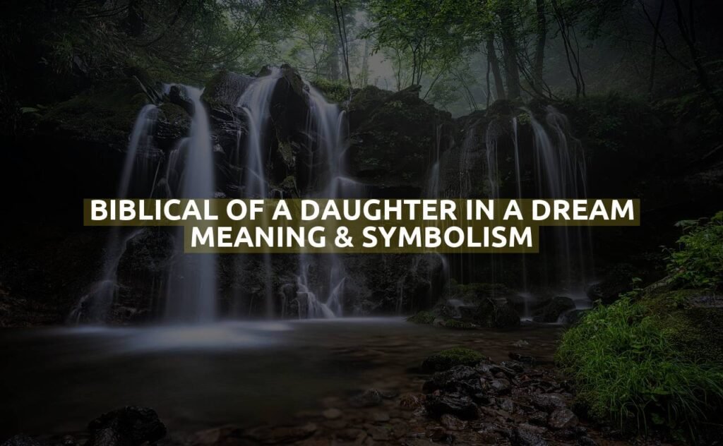 Biblical Of A Daughter In A Dream Meaning & Symbolism