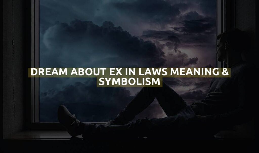 Dream About Ex In Laws Meaning & Symbolism