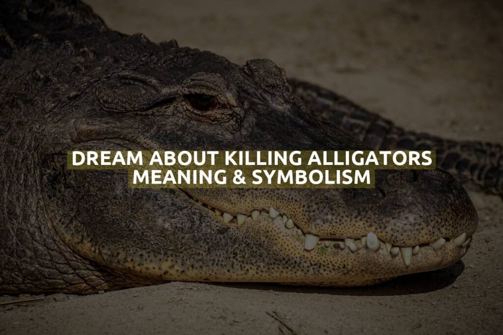 Dream About Killing Alligators Meaning & Symbolism