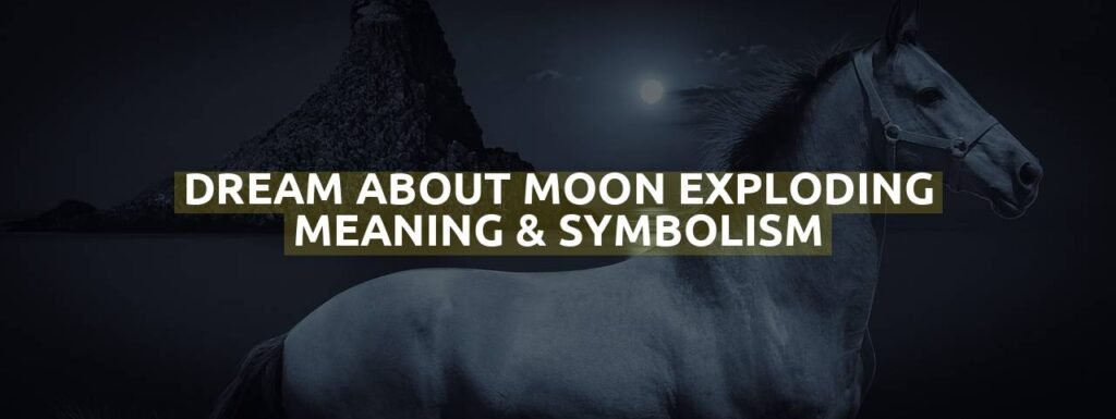 Dream About Moon Exploding Meaning & Symbolism