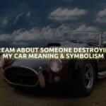 Dream About Someone Destroying My Car Meaning & Symbolism