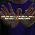 Dream About Swollen Gums Meaning & Symbolism