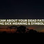 Dream About Your Dead Father Being Sick Meaning & Symbolism