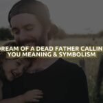 Dream Of A Dead Father Calling You Meaning & Symbolism