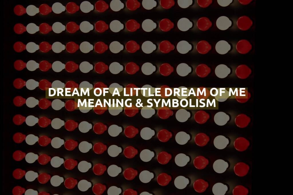 Dream Of A Little Dream Of Me Meaning & Symbolism