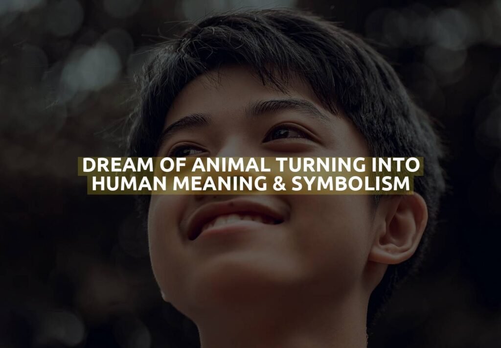 Dream Of Animal Turning Into Human Meaning & Symbolism