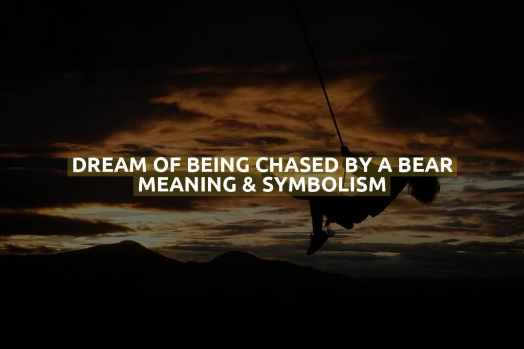 Dream Of Being Chased By A Bear Meaning & Symbolism