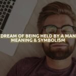 Dream Of Being Held By A Man Meaning & Symbolism