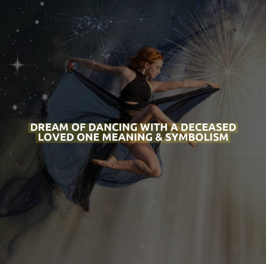 Dream Of Dancing With A Deceased Loved One Meaning & Symbolism