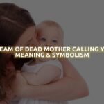 Dream Of Dead Mother Calling You Meaning & Symbolism