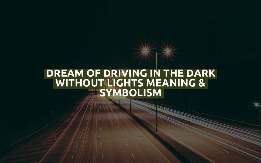 Dream Of Driving In The Dark Without Lights Meaning & Symbolism