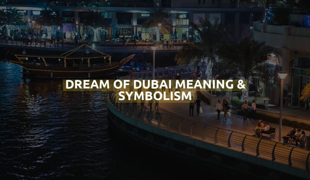 Dream Of Dubai Meaning & Symbolism