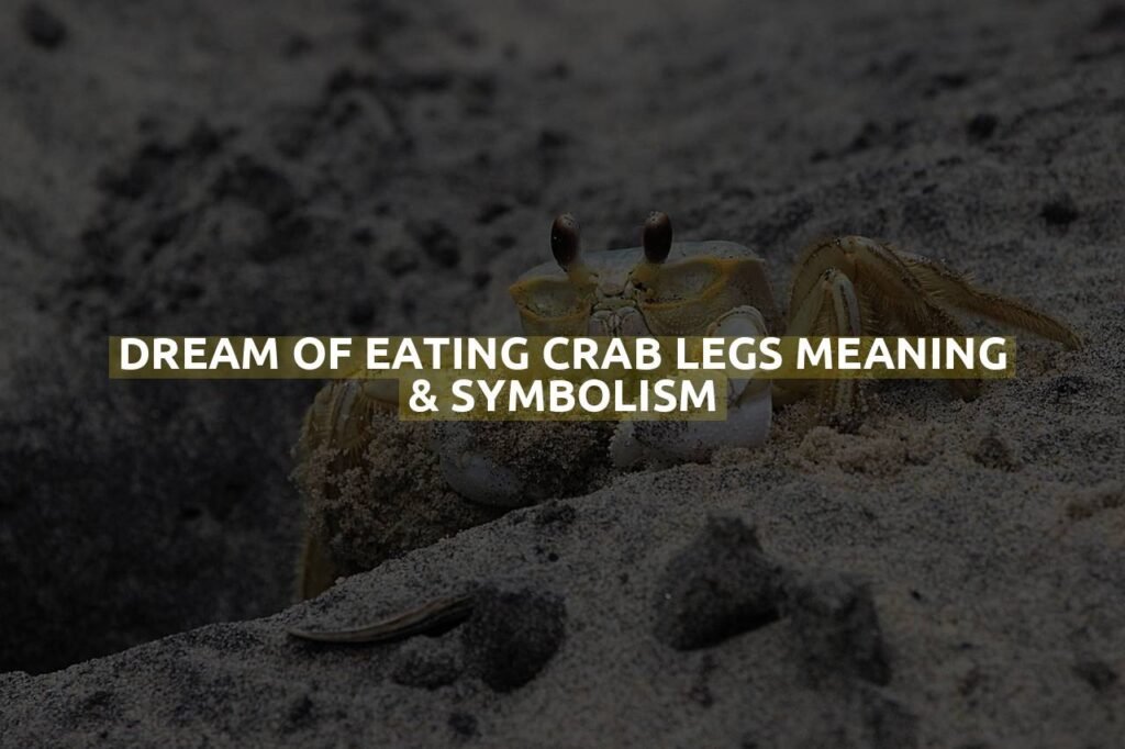 Dream Of Eating Crab Legs Meaning & Symbolism