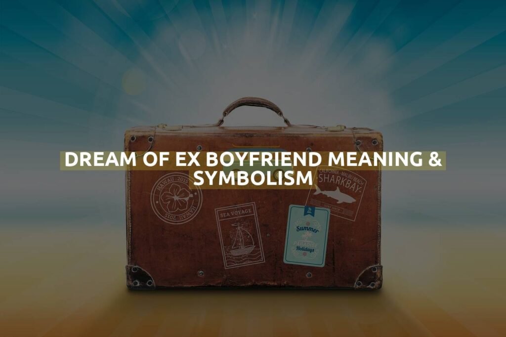 Dream Of Ex Boyfriend Meaning & Symbolism