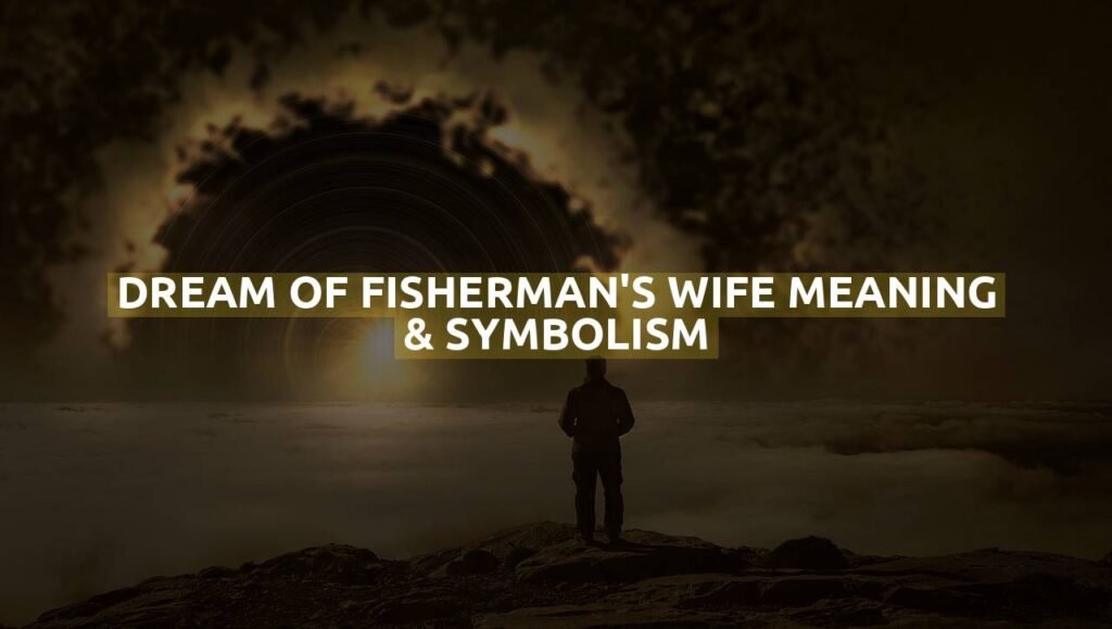 Dream Of Fisherman'S Wife Meaning & Symbolism