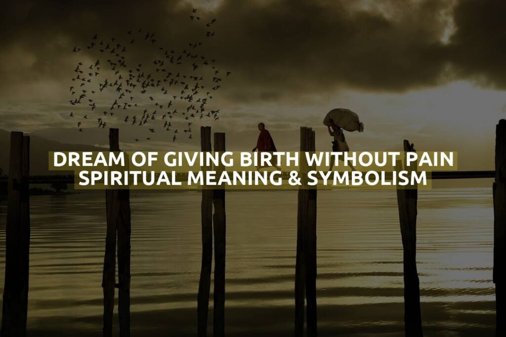 Dream Of Giving Birth Without Pain Spiritual Meaning & Symbolism