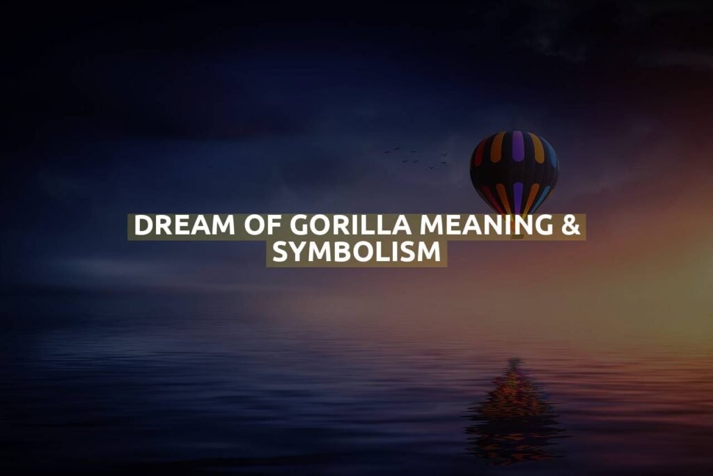 Dream Of Gorilla Meaning & Symbolism