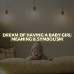 Dream Of Having A Baby Girl Meaning & Symbolism