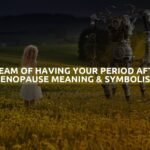 Dream Of Having Your Period After Menopause Meaning & Symbolism