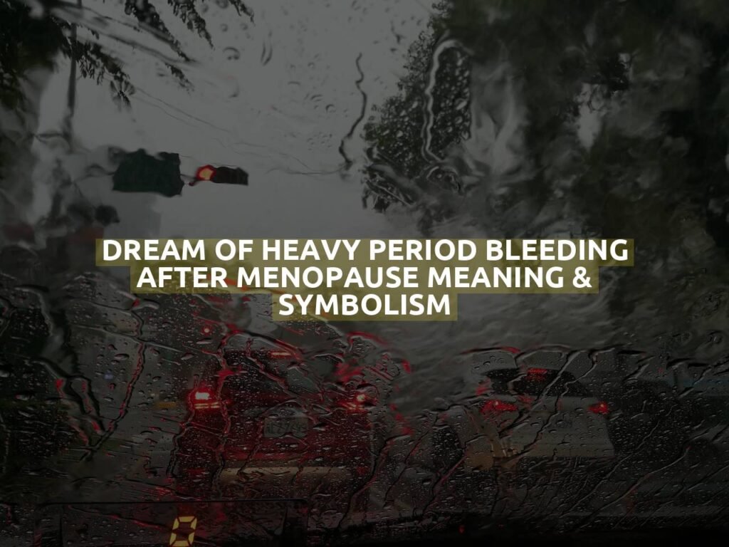 Dream Of Heavy Period Bleeding After Menopause Meaning & Symbolism