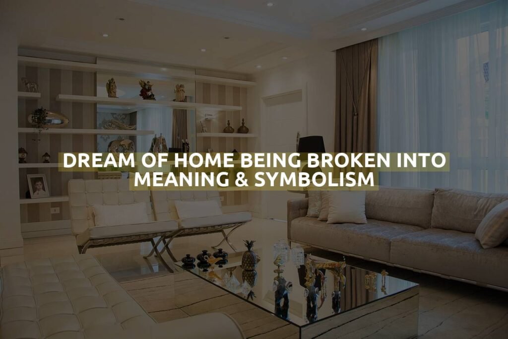 Dream Of Home Being Broken Into Meaning & Symbolism