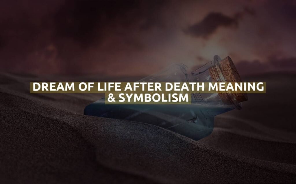 Dream Of Life After Death Meaning & Symbolism