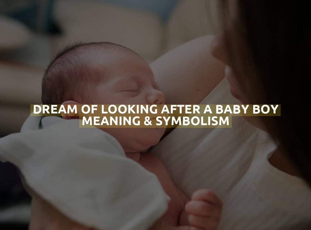 Dream Of Looking After A Baby Boy Meaning & Symbolism