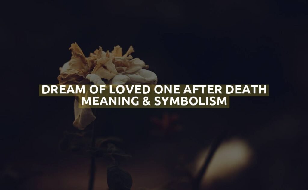 Dream Of Loved One After Death Meaning & Symbolism