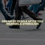 Dream Of People After You Meaning & Symbolism