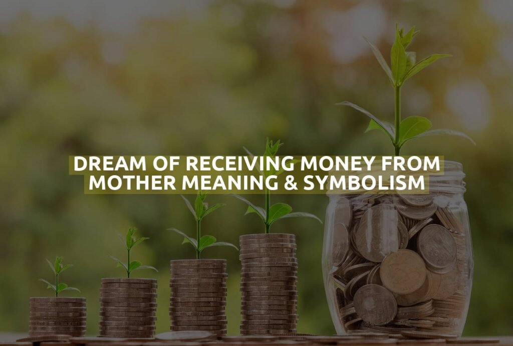 Dream Of Receiving Money From Mother Meaning & Symbolism