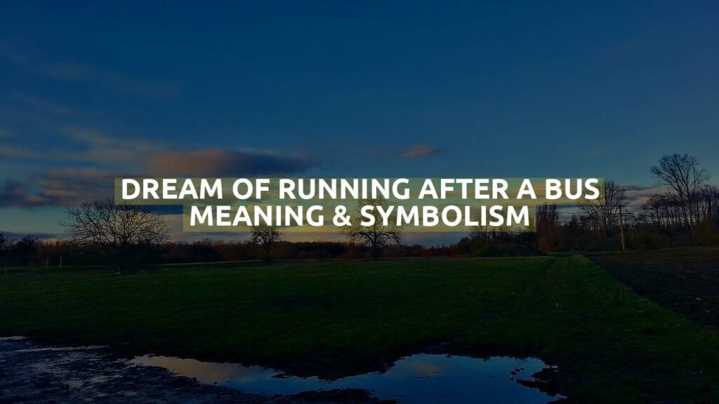 Dream Of Running After A Bus Meaning & Symbolism