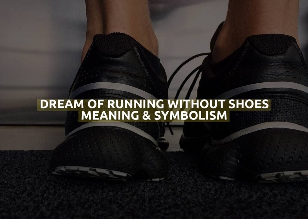 Dream Of Running Without Shoes Meaning & Symbolism