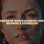 Dream Of Worm Under My Skin Meaning & Symbolism