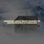 Dreaming About Being Crushed To Death Meaning & Symbolism