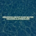 Dreaming About Dark Water Meaning & Symbolism