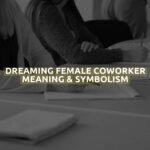 Dreaming Female Coworker Meaning & Symbolism