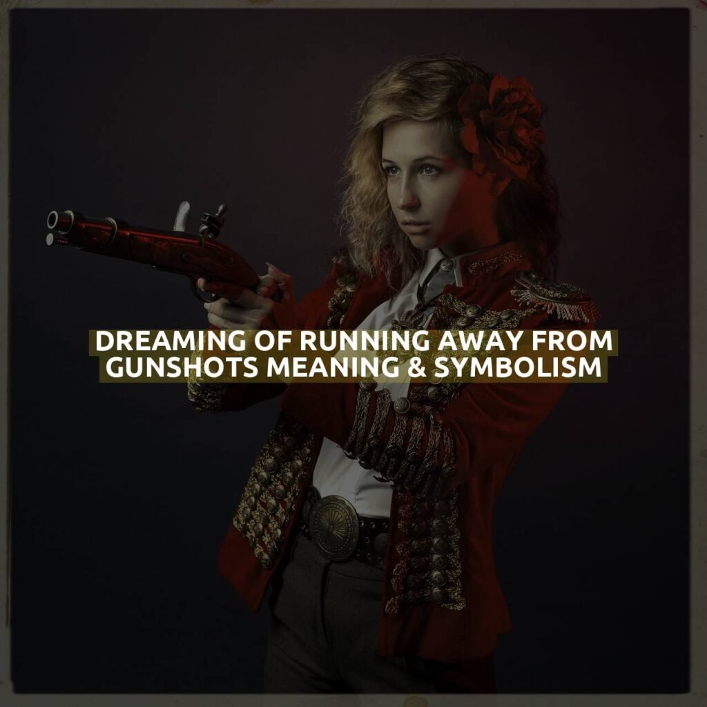 Dreaming Of Running Away From Gunshots Meaning & Symbolism