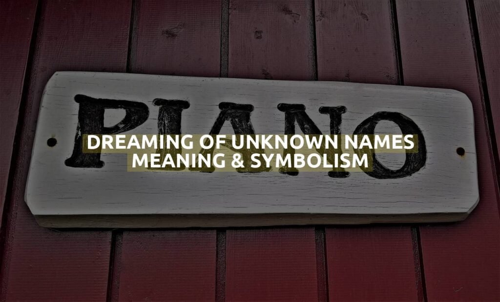 Dreaming Of Unknown Names Meaning & Symbolism