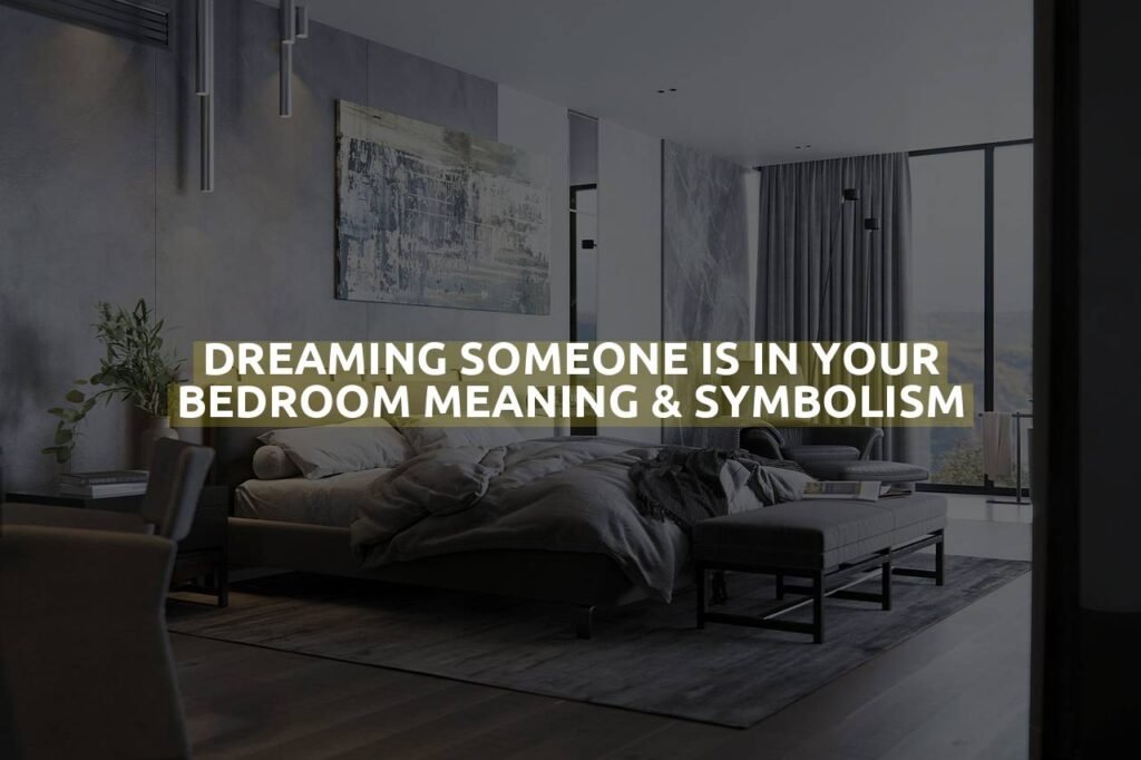 Dreaming Someone Is In Your Bedroom Meaning & Symbolism