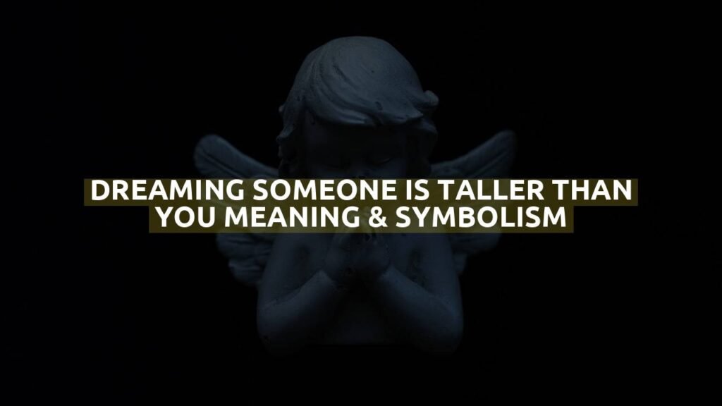 Dreaming Someone Is Taller Than You Meaning & Symbolism