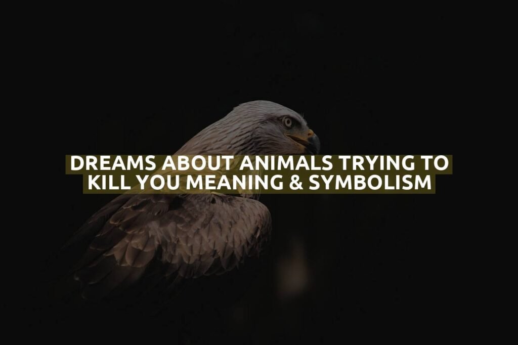 Dreams About Animals Trying To Kill You Meaning & Symbolism