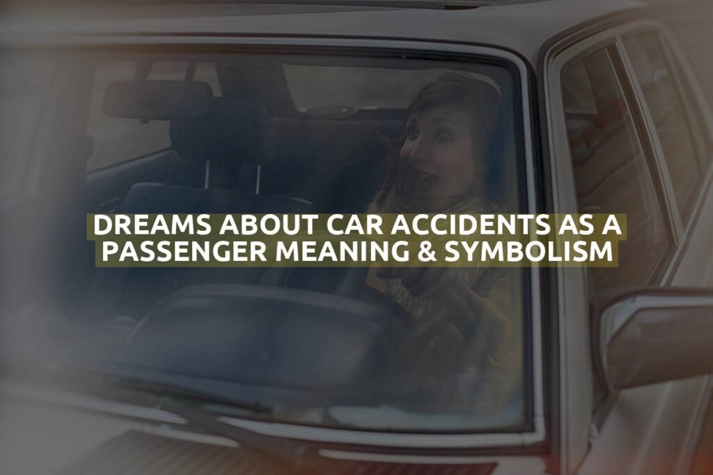 Dreams About Car Accidents As A Passenger Meaning & Symbolism