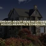 Dreams About Dead Relatives Houses Meaning & Symbolism