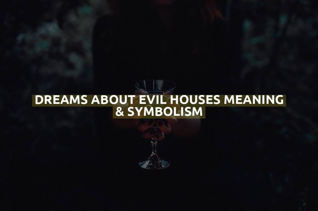 Dreams About Evil Houses Meaning & Symbolism