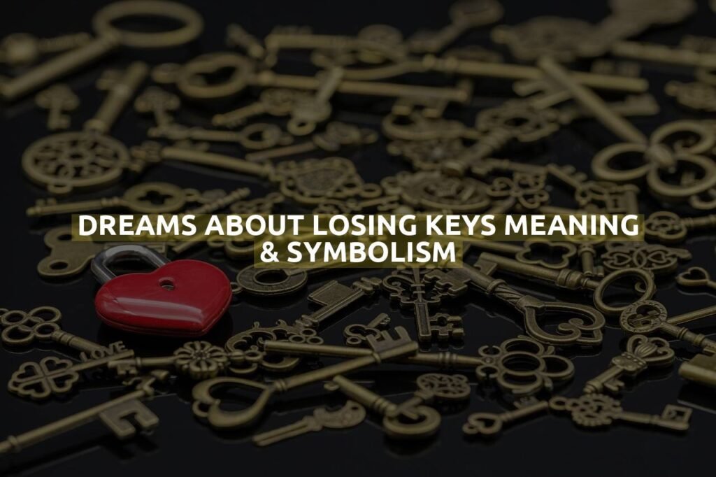 Dreams About Losing Keys Meaning & Symbolism