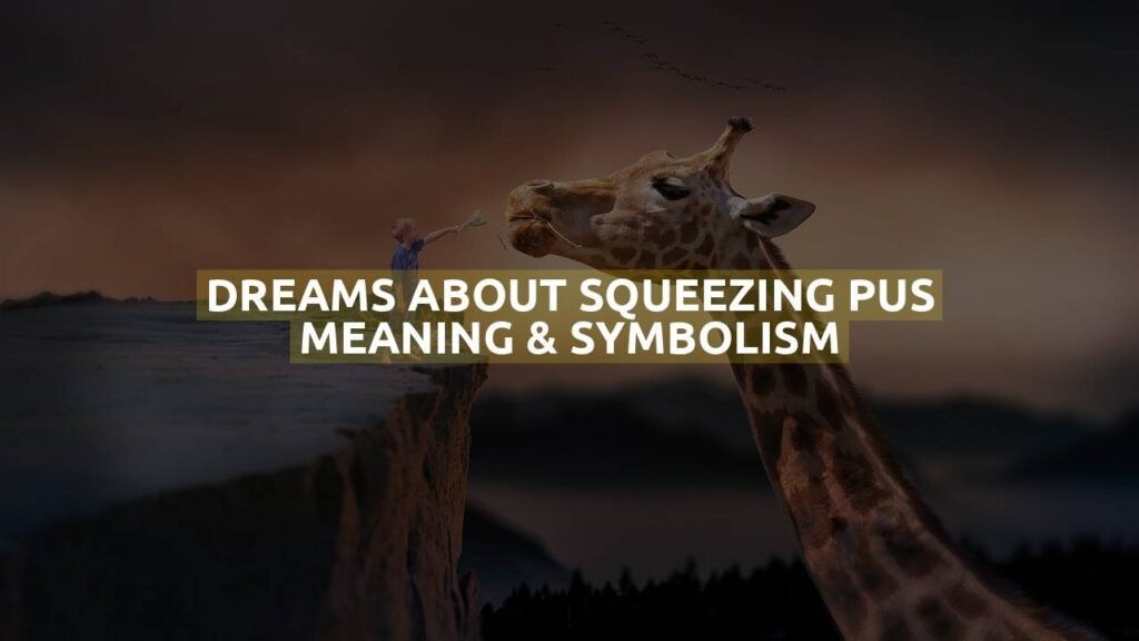 Dreams About Squeezing Pus Meaning & Symbolism