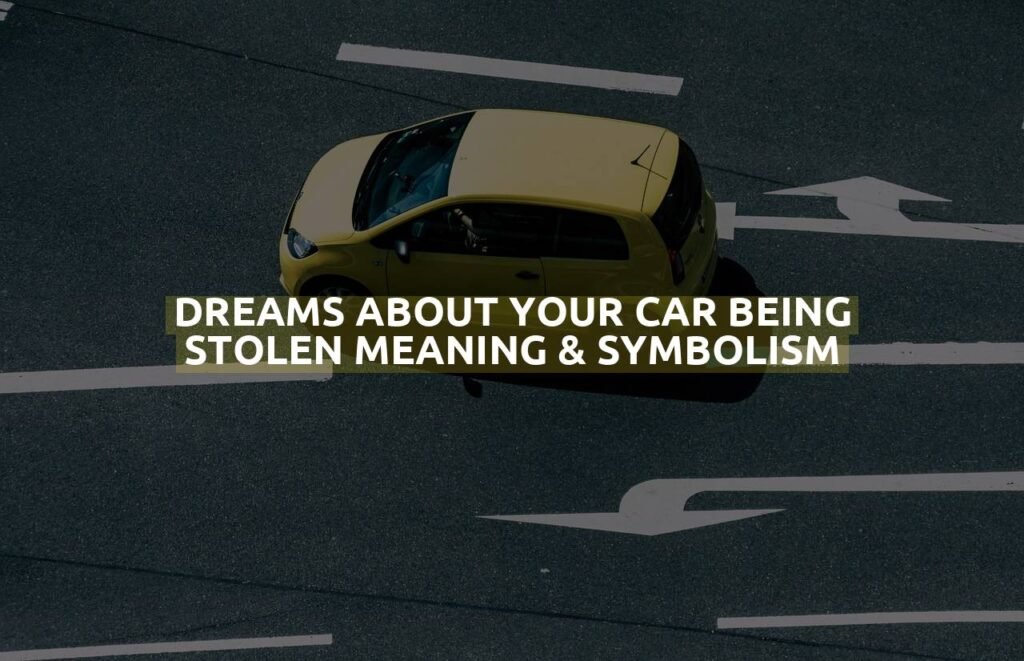 Dreams About Your Car Being Stolen Meaning & Symbolism