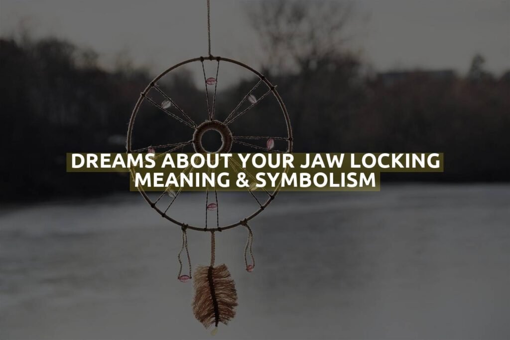 Dreams About Your Jaw Locking Meaning & Symbolism