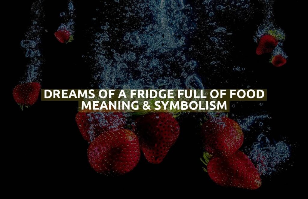 Dreams Of A Fridge Full Of Food Meaning & Symbolism